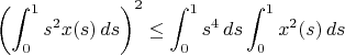 $$\left(\int_0^1s^2x(s)\,ds\right)^2\le \int_0^1s^4\,ds\int_0^1x^2(s)\,ds$$