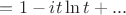 $=1-it\ln t +...$