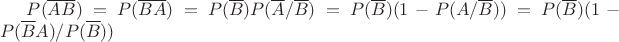 $P(\overline{AB})=P(\overline{BA})=P(\overline{B})P(\overline{A}/\overline{B})=P(\overline{B})(1-P(A/\overline{B}))=P(\overline{B})(1-P(\overline{B}A)/P(\overline{B}))$
