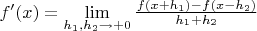$f'(x)=\lim\limits_{h_1,h_2\to+0}\frac{f(x+h_1)-f(x-h_2)}{h_1+h_2}$