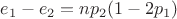 $ e_1 - e_2 = n  p_2  (1 - 2  p_1)$