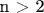n > 2