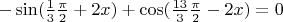 $-\sin (\frac{1}{3} \frac{\pi}{2}+2x) + \cos(\frac{13}{3} \frac{\pi}{2} -2x)=0$
