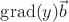 $\operatorname{grad}(y)\vec{b}