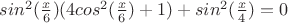$sin^2(\frac{x}{6})(4cos^2(\frac{x}{6})+1)+sin^2(\frac{x}{4}) = 0$