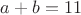 $a+b=11$
