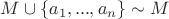 $M \cup \lbrace a_1,..., a_n\rbrace \sim M$