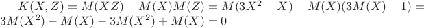 $K(X,Z)=M(XZ)-M(X)M(Z)=M(3X^2-X)-M(X)(3M(X)-1)=3M(X^2)-M(X)-3M(X^2)+M(X)=0$