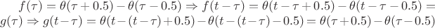 $f(\tau) = \theta(\tau+0.5)-\theta(\tau-0.5) \Rightarrow f(t-\tau) = \theta(t-\tau+0.5)-\theta(t-\tau-0.5)
= g(\tau) \Rightarrow g(t-\tau) = \theta(t-(t-\tau)+0.5)-\theta(t-(t-\tau)-0.5) = \theta(\tau+0.5)-\theta(\tau-0.5)$