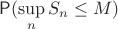 $\mathsf P(\sup\limits_nS_n\leq M)$