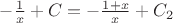 $ -\frac{1}{x} +C = -\frac{1+x}{x} +C_2$
