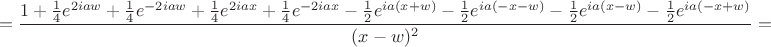$$=\dfrac{1+\frac14e^{2iaw}+\frac14e^{-2iaw}+\frac14e^{2iax}+\frac14e^{-2iax}-\frac12e^{ia(x+w)}-\frac12e^{ia(-x-w)}-\frac12e^{ia(x-w)}-\frac12e^{ia(-x+w)}}{(x-w)^2}=$$ $$=\dfrac{1+\frac14e^{2iaw}+\frac14e^{-2iaw}+\frac14e^{2iax}+\frac14e^{-2iax}-\frac12e^{ia(x+w)}-\frac12e^{ia(-x-w)}-\frac12e^{ia(x-w)}-\frac12e^{ia(-x+w)}}{(x-w)^2}=$$