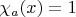 $\chi_a(x) = 1$