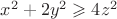 $x^{2}+2y^{2}\geqslant 4z^{2}$