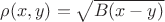 $\rho(x,y)=\sqrt{B(x-y)}$