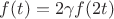 $f(t) = 2\gamma f(2t)$