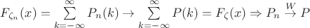 $F_{\zeta_n}(x) = \sum\limits_{k=-\infty}^{\infty} P_n(k) \rightarrow \sum\limits_{k=-\infty}^{\infty} P(k) = F_{\zeta}(x) \Rightarrow P_n \stackrel{W}{\rightarrow} P$