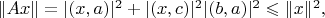 $\Vert Ax\Vert=|(x,a)|^2+|(x,c)|^2|(b,a)|^2\leqslant\Vert x\Vert^2,$