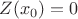 $Z(x_0)=0$