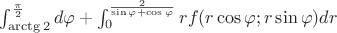 $\int_{\arctg2}^{\frac \pi 2}d\varphi+  \int_0^{\frac 2 {\sin\varphi + \cos\varphi}}rf(r\cos\varphi;r\sin\varphi)dr$