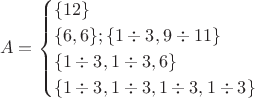 $$A=\begin{cases}\{12\}\\
\{6,6\};\{1\div3,9\div11\}\\
\{1\div3,1\div3,6\}\\
\{1\div3,1\div3,1\div3,1\div3\}\end{cases}$$ $$A=\begin{cases}\{12\}\\
\{6,6\};\{1\div3,9\div11\}\\
\{1\div3,1\div3,6\}\\
\{1\div3,1\div3,1\div3,1\div3\}\end{cases}$$