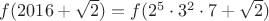 $f(2016+\sqrt{2})=f(2^5\cdot3^2\cdot7+\sqrt{2})$