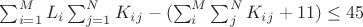 $\sum_{i=1}^{M} L_i \sum_{j=1}^{N} K_i_j - (\sum_{i}^{M} \sum_{j}^{N} K_i_j +11) \leq 45$