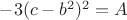 $-3(c-b^2)^2=A$