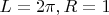 $L=2\pi, R=1$