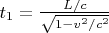 $t_1 =\frac{L/c}{\sqrt{1-v^2 /c^2}}$