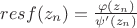 $res f(z_n)=\frac{\varphi(z_n)}{\psi '(z_n)}$ $res f(z_n)=\frac{\varphi(z_n)}{\psi '(z_n)}$
