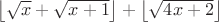 $\left\lfloor \sqrt{x} + \sqrt{x+1} \right\rfloor + \left\lfloor \sqrt{4x+2} \right\rfloor$