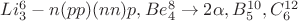$Li_3^6 -n(pp)(nn)p, Be_4^8 \to 2\alpha, B_5^{10}, C_6^{12}$