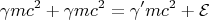 $$\gamma mc^2+\gamma mc^2=\gamma' mc^2+\mathcal E$$