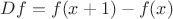 $Df=f(x+1)-f(x)$