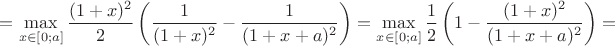 $=\max\limits_{x\in[0;a]}\dfrac{(1+x)^2}{2}\left(\dfrac{1}{(1+x)^2}-\dfrac{1}{(1+x+a)^2}\right)=\max\limits_{x\in[0;a]}\dfrac{1}{2}\left(1-\dfrac{(1+x)^2}{(1+x+a)^2}\right)=$