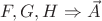 $F,G,H \Rightarrow \vec{A}$