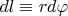 $dl\equiv rd\varphi$