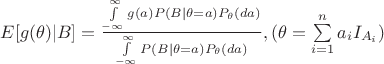 $E[g(\theta)|B] = \frac{\int\limits_{-\infty}^{\infty}g(a)P(B|\theta=a)P_{\theta}(da)}{\int\limits_{-\infty}^{\infty}P(B|\theta=a)P_{\theta}(da)},   (\theta = \sum\limits_{i = 1}^{n}a_{i}I_{A_{i}}) $