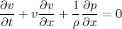 $$\frac{\partial v}{\partial t} + v \frac{\partial v}{\partial x} + \frac{1}{\rho} \frac{\partial p}{\partial x}=0$$