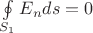 $\[\oint\limits_{{S_1}} {{E_n}ds = 0} \]$