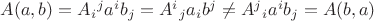$A(a,b)=A_i{}^j a^i b_j=A^i{}_j a_i b^j\ne A^j{}_i a^i b_j=A(b,a)$
