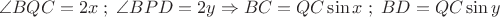 \[
\angle BQC = 2x\;;\;\angle BPD = 2y \Rightarrow BC = QC\sin x\;;\;BD = QC\sin y
\]