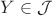 $Y \in \mathcal{J}$