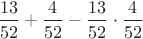 $\dfrac{13}{52}+\dfrac{4}{52}-\dfrac{13}{52}\cdot\dfrac{4}{52}$