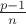 $\frac{p-1}{n}$