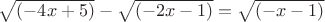 $\sqrt{(-4x+5)}-\sqrt{(-2x-1)}=\sqrt{(-x-1)}$ $\sqrt{(-4x+5)}-\sqrt{(-2x-1)}=\sqrt{(-x-1)}$