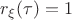 $r_\xi(\tau)=1$