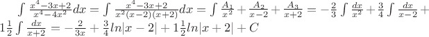 $\int \frac{x^4-3x+2}{x^4-4x^2}dx=\int \frac{x^4-3x+2}{x^2(x-2)(x+2)}dx=\int \frac{A_{1}} {x^2}+ \frac{A_{2}}{x-2}+ \frac{A_{3}}{x+2}=-\frac{2}{3}\int\frac{dx}{x^2}+\frac{3}{4}\int\frac{dx}{x-2}+1\frac{1}{2}\int\frac{dx}{x+2}=-\frac{2}{3x}+\frac{3}{4}ln|x-2|+1\frac{1}{2}ln|x+2|+C}$