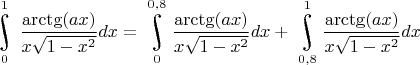 $\underset{0}{\overset{1}{\raisebox{-3}{\rotatebox{17}{\LARGE\ensuremath{\int}}}}}\dfrac{\arctg(ax)}{x\sqrt{1-x^2}}dx=\underset{0}{\overset{0,8}{\raisebox{-3}{\rotatebox{17}{\LARGE\ensuremath{\int}}}}}\dfrac{\arctg(ax)}{x\sqrt{1-x^2}}dx+\underset{0,8}{\overset{1}{\raisebox{-3}{\rotatebox{17}{\LARGE\ensuremath{\int}}}}}\dfrac{\arctg(ax)}{x\sqrt{1-x^2}}dx$